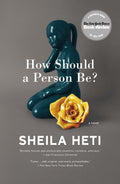 Cover Image for How Should a Person Be?: A Novel from Life -- Sheila Heti, Paperback
