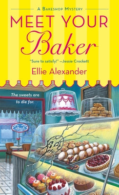 Cover Image for Meet Your Baker: A Bakeshop Mystery -- Ellie Alexander, Mass Market Paperback