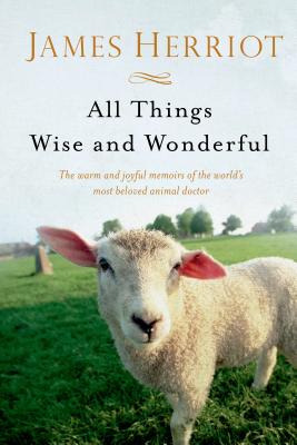 Cover Image for All Things Wise and Wonderful: The Warm and Joyful Memoirs of the World's Most Beloved Animal Doctor -- James Herriot, Paperback