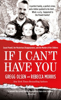 Cover Image for If I Can't Have You: Susan Powell, Her Mysterious Disappearance, and the Murder of Her Children -- Gregg Olsen, Mass Market Paperback