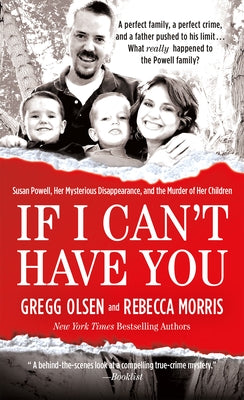 Cover Image for If I Can't Have You: Susan Powell, Her Mysterious Disappearance, and the Murder of Her Children -- Gregg Olsen, Mass Market Paperback