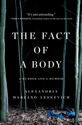 Cover Image for The Fact of a Body: A Murder and a Memoir -- Alex Marzano-Lesnevich, Paperback