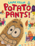 Cover Image for Potato Pants! -- Laurie Keller, Hardcover