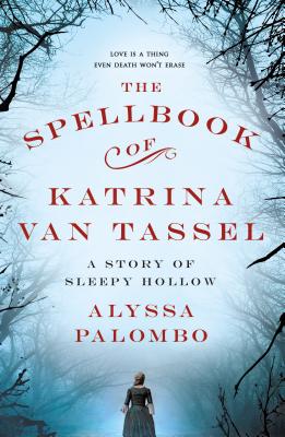 Cover Image for The Spellbook of Katrina Van Tassel: A Story of Sleepy Hollow -- Alyssa Palombo, Paperback