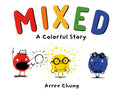 Cover Image for Mixed: A Colorful Story -- Arree Chung, Hardcover