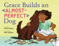 Cover Image for Grace Builds an Almost-Perfect Dog -- Curtis Manley, Hardcover