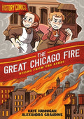Cover Image for History Comics: The Great Chicago Fire: Rising from the Ashes -- Alex Graudins, Paperback