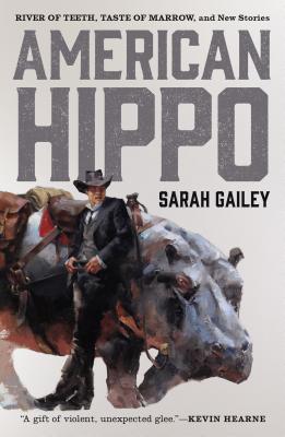 Cover Image for American Hippo: River of Teeth, Taste of Marrow, and New Stories -- Sarah Gailey, Paperback