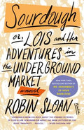 Cover Image for Sourdough: Or, Lois and Her Adventures in the Underground Market: A Novel -- Robin Sloan, Paperback
