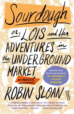Cover Image for Sourdough: Or, Lois and Her Adventures in the Underground Market: A Novel -- Robin Sloan, Paperback