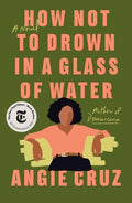 Cover Image for How Not to Drown in a Glass of Water -- Angie Cruz, Paperback