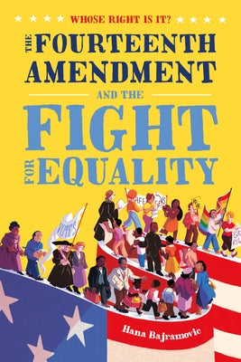 Cover Image for Whose Right Is It? the Fourteenth Amendment and the Fight for Equality -- Hana Bajramovic, Hardcover