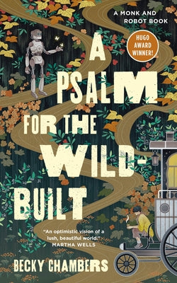 Cover Image for A Psalm for the Wild-Built: A Monk and Robot Book -- Becky Chambers, Hardcover