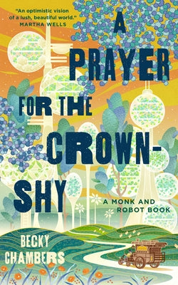 Cover Image for A Prayer for the Crown-Shy: A Monk and Robot Book -- Becky Chambers, Hardcover