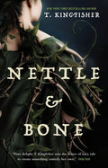 Cover Image for Nettle & Bone -- T. Kingfisher, Paperback