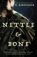 Cover Image for Nettle & Bone -- T. Kingfisher, Hardcover