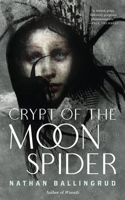 Cover Image for Crypt of the Moon Spider -- Nathan Ballingrud, Paperback