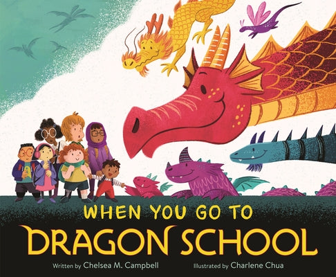 Cover Image for When You Go to Dragon School -- Chelsea M. Campbell, Hardcover