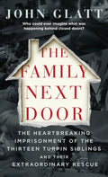 Cover Image for The Family Next Door: The Heartbreaking Imprisonment of the Thirteen Turpin Siblings and Their Extraordinary Rescue -- John Glatt, Mass Market Paperback