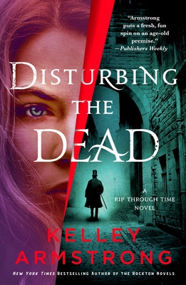 Cover Image for Disturbing the Dead: A Rip Through Time Novel -- Kelley Armstrong, Paperback