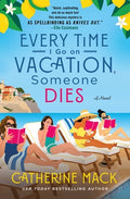 Cover Image for Every Time I Go on Vacation, Someone Dies -- Catherine Mack, Hardcover