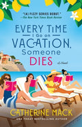 Cover Image for Every Time I Go on Vacation, Someone Dies -- Catherine Mack, Paperback