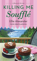 Cover Image for Killing Me Soufflé: A Bakeshop Mystery -- Ellie Alexander, Mass Market Paperback