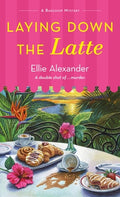 Cover Image for Laying Down the Latte: A Bakeshop Mystery -- Ellie Alexander, Mass Market Paperback