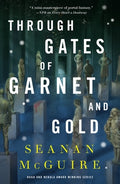 Cover Image for Through Gates of Garnet and Gold -- Seanan McGuire, Hardcover