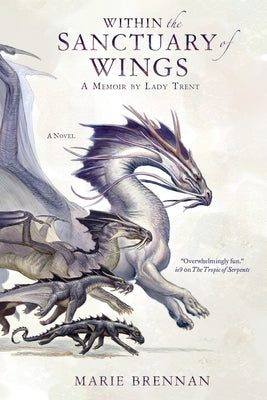Cover Image for Within the Sanctuary of Wings: A Memoir by Lady Trent -- Marie Brennan, Paperback