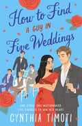 Cover Image for How to Find a Guy in Five Weddings -- Cynthia Timoti, Paperback