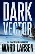 Cover Image for Dark Vector: A David Slaton and Tru Miller Novel -- Ward Larsen, Hardcover