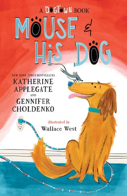 Cover Image for Mouse and His Dog: A Dogtown Book -- Katherine Applegate, Hardcover