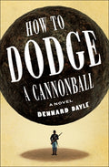 Cover Image for How to Dodge a Cannonball -- Dennard Dayle, Hardcover