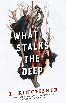 Cover Image for What Stalks the Deep -- T. Kingfisher, Hardcover