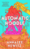 Cover Image for Automatic Noodle -- Annalee Newitz, Hardcover