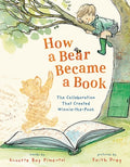 Cover Image for How a Bear Became a Book: The Collaboration That Created Winnie-The-Pooh -- Annette Bay Pimentel, Hardcover