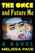 Cover Image for The Once and Future Me -- Melissa Pace, Hardcover