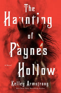 Cover Image for The Haunting of Paynes Hollow -- Kelley Armstrong, Hardcover