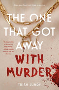Cover Image for The One That Got Away with Murder -- Trish Lundy, Paperback