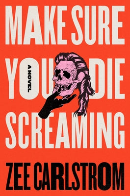 Cover Image for Make Sure You Die Screaming -- Zee Carlstrom, Hardcover