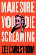 Cover Image for Make Sure You Die Screaming -- Zee Carlstrom, Paperback