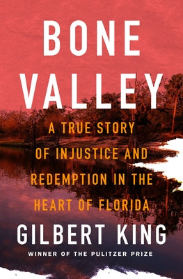 Cover Image for Bone Valley: A True Story of Injustice and Redemption in the Heart of Florida -- Gilbert King, Hardcover