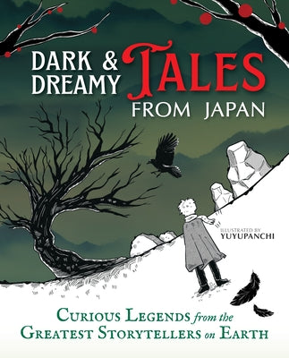 Cover Image for Dark & Dreamy Tales from Japan: Curious Legends from the Greatest Storytellers on Earth -- Yuyupanchi, Hardcover