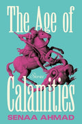 Cover Image for The Age of Calamities: Stories -- Senaa Ahmad, Paperback