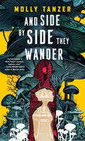Cover Image for And Side by Side They Wander -- Molly Tanzer, Hardcover
