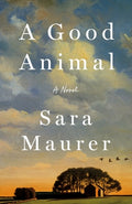 Cover Image for A Good Animal -- Sara Maurer, Hardcover