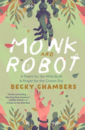 Cover Image for Monk and Robot: A Psalm for the Wild-Built and a Prayer for the Crown-Shy -- Becky Chambers, Paperback