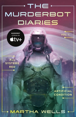 Cover Image for The Murderbot Diaries Vol. 1: All Systems Red, Artificial Condition -- Martha Wells, Paperback