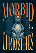 Cover Image for Morbid Curiosities -- S. Hati, Hardcover